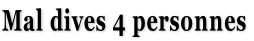 Mal dives 4 personnes