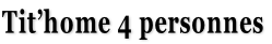Tit’home 4 personnes