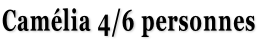 Camélia 4/6 personnes