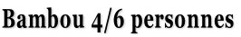 Bambou 4/6 personnes