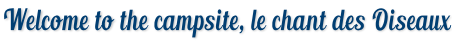Welcome to the campsite, le chant des Oiseaux