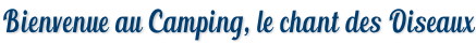 Bienvenue au Camping, le chant des Oiseaux