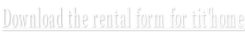 Download the rental form for tit'home