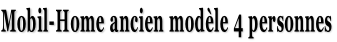 Mobil-Home ancien modèle 4 personnes